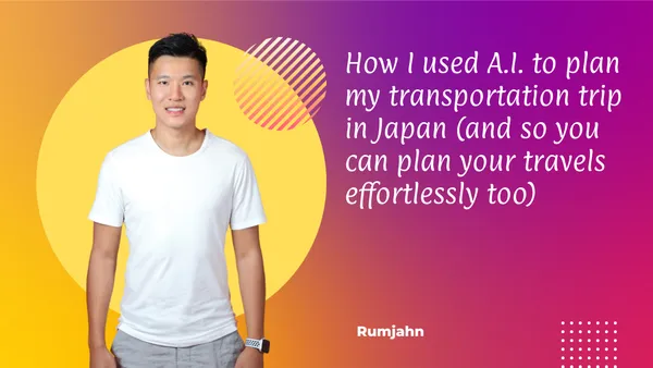 How I used A.I. to plan my transportation trip in Japan (and so you can plan your travels effortlessly too)