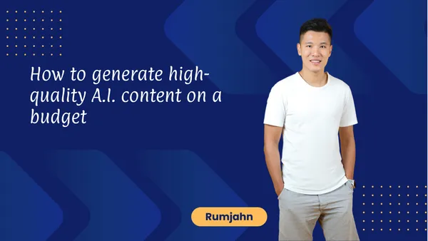 How to generate high-quality A.I. content on a budget