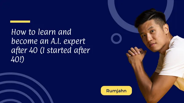 How to learn and become an A.I. expert after 40 (I started after 40!)