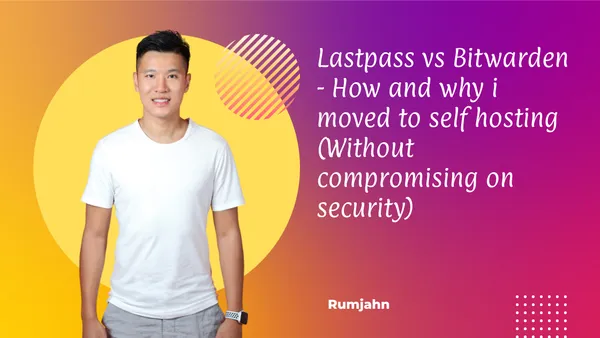 Lastpass vs Bitwarden - How and why i moved to self hosting (Without compromising on security)